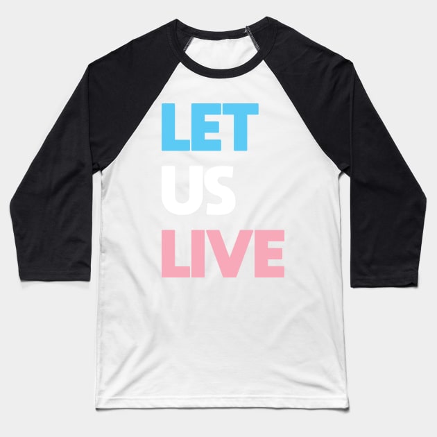 Trans Rights Are Human Rights - "LET US LIVE" Baseball T-Shirt by LaLunaWinters